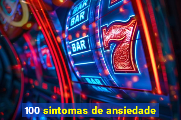 100 sintomas de ansiedade